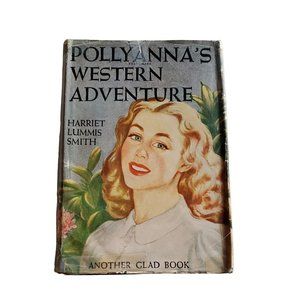 POLLYANNA'S Western Adventure, Another GLAD BOOK HARD COVER DUST JACKET 1929